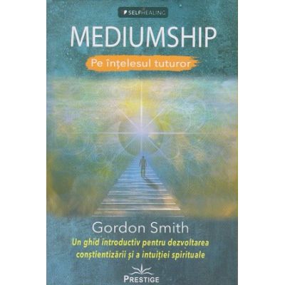 Mediumship pe intelesul tuturor: (Editura: Prestige, Autor: Gordon Smith ISBN 9786069609033)