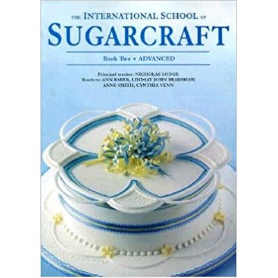 International School Of Sugarcraft: Book Two - Advanced ( Editura: Murdoch Books/ Outlet Books, Autor: Nicholas Lodge ISBN 9781853917530)