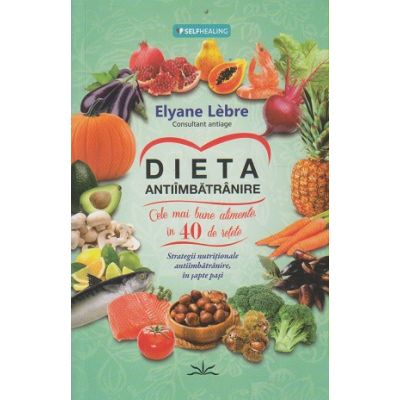 Dieta antiimbatranire(Editura Livingstone, Autor: Elyane Lebre ISBN 9786068545257)