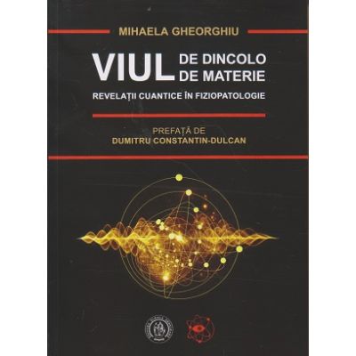 Viul de dincolo de materie (Editura: Scoala Ardeleana, Autor: MIhaela Gheorghiu ISBN 9786067977066)