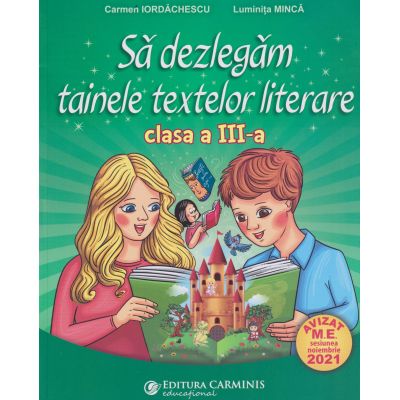 Sa dezlegam tainele textelor literare clasa a 3 a L3AK (Editura: Carminis, Autor(i): Carmen Iordachescu, Luminita Minca ISBN 9789731234113)
