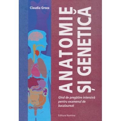 Anatomie si genetica ghid pentru Bacalaureat (Editura: Nomina, Autor: Claudia Groza ISBN 9786065358874)