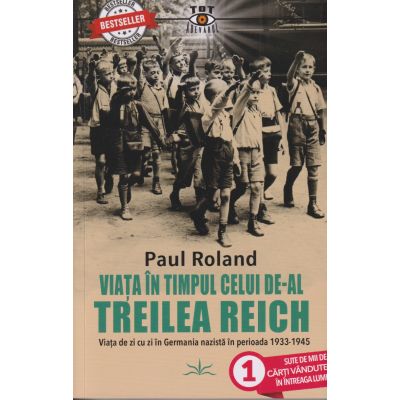 Viata in timpul celui de-al treilea Reich(Editura: Prestige, Autor: Paul Roland ISBN 978606960392)
