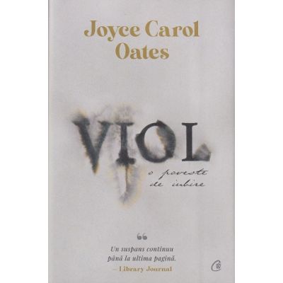 Viol, o poveste de iubire (Editura: Curtea Veche, Autor: Joyce Carol Oates ISBN 9786064411181)