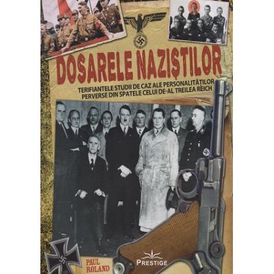Dosarele nazistilor (Editura: Prestige, Autor: Paul Roland ISBN 9786069609644)
