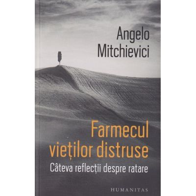 Farmecul vietilor distruse (Editura: Humanitas, Autor: Angelo Mitchievici ISBN 9789735073909)
