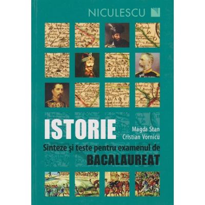 Istorie sinteze si teste pentru examenul de Bacalaureat (Editura: Niculescu, Autor(i): Magda Stan, Cristian Vornicu ISBN 9789737488909)