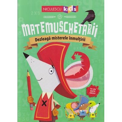 Matemuschetarii Dezleaga misterel inmultirii (Editura: Niculescu, ISBN 9786063806636)