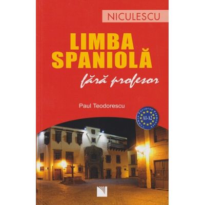 Limba Spaniola fara profesor (Editura: Niculescu, Autor: Paul Teodorescu ISBN 9789737481412)