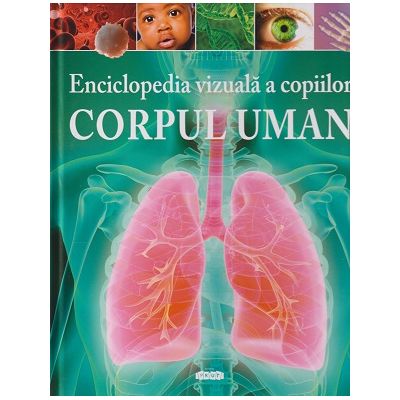 Enciclopedia vizuala a copiilor corpul uman (Editura: Prut International ISBN 9789975543545)