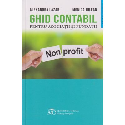 Ghid contabil pentru asociatii si fundatii (Editura: Monitorul Oficial, Autor(i): Alexandra Lazar, Monica Julean ISBN