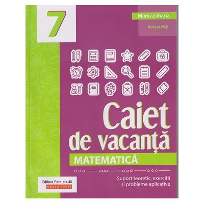 Caiet de vacanta matematica pentru clasa a 7 a (Editura: Paralela 45, Autor: Maria Zaharia ISBN 9789734735853)