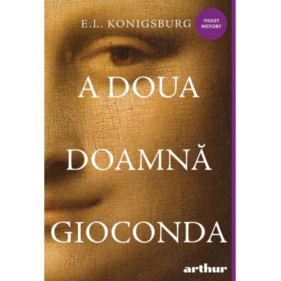 A doua doamna Gioconda ( Editura: Arthur, Autor: E. L. Konigsburg ISBN 9786060865551)