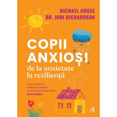Copii anxiosi (Editura: Curtea Veche, Autori: Michael Grose, Dr. Jodi Richardson ISBN 9786064408747)
