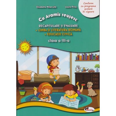 Cu Aramis reusesc Recapitulare si evaluare Limba si Literatura Romana/ Educatie Civica clasa a 3 a (Editura: Aramis, Autor(i): Elisabeta Minecuta, Laura Piros ISBN 978606009320)