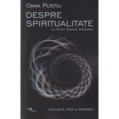 Despre spiritualitate ( Editura: One Book, Autor: Oana Pustiu ISBN 9786069491522)