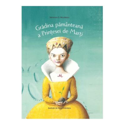 Gradina pamanteana a Printesei de Marti (Editura: Art Grup editorial, Autor: Veronica D. Niculescu ISBN 9786060866244)