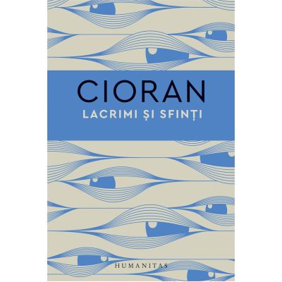 Lacrimi si sfinti (Editura: Humanitas, Autor: Emil Cioran ISBN 9789735069483)