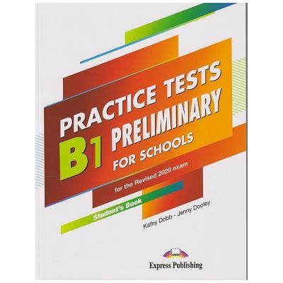 Practice Tests B1 PRELIMINARY FOR SCHOOLS. For the Revised 2020 Exam Student's Book WITH DIGIBOOK code( Editura: Express Publishing, Autori: Kathy Dobb, Jenny Dooley ISBN 9781471586897)