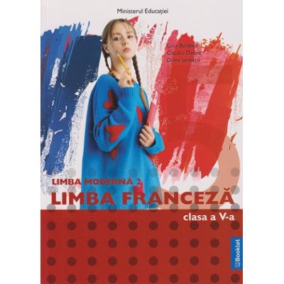 Limba moderna 2 Limba Franceza clasa a 5 a MN 24 (Editura: Booklet, Autor(i): Gina Belabed, Claudia Dobre, Diana Ionescu ISBN 9786065909489)