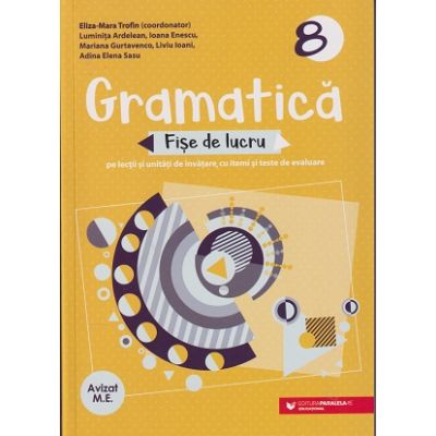 Gramatica fise de lucru clasa a 8 a 2022 (Editura: Paralela 45, Autor(i): Eliza-Mara Trofin, Luminita Ardelean, Ioana Enescu ISBN 9789734736591)