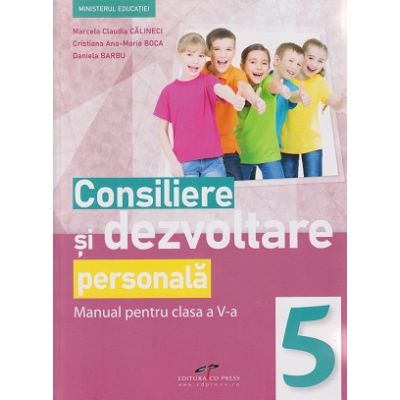 Consiliere si dezvoltare personala manual pentru clasa a 5 a (Editura: CD Press, Autor(i): Marcela Claudia Calineci, Cristiana Ana-Maria Boca, Daniela Barbu ISBN 9786065286009)