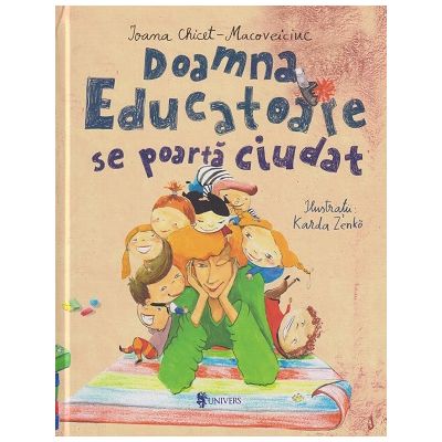 Doamna educatoare se poarte ciudat (Editura: Univers, Autor: Ioana Chicet-Macoveiciuc ISBN 9789733412038)
