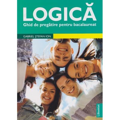 Logica Ghid de pregatire pentru Bacalaureat 2022 (Editura: Booklet, Autor: Gabriel Stefan Ion ISBN9786065909724)