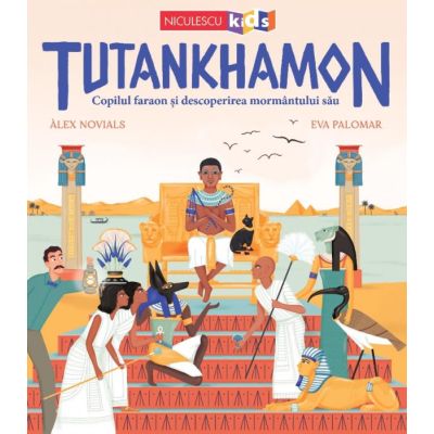 Tutankhamon. Copilul faraon și descoperirea mormântului său (Editura: Niculescu, Autori: Alex Novials, Eva Palomar ISBN 9786063806810)