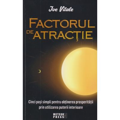 Factorul de atractie (Editura: Meteor Press, Autor: Joe Vitale ISBN 9789737288196)