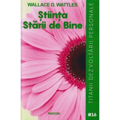 Stiinta starii de bine (Editura: Pavcon, Autor: Wallace D. Wattles ISBN 9786068879536)
