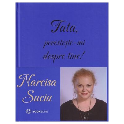 Tata, povesteste-mi despre tine (Editura: Bookzone, Autor: Narcisa Suciu ISBN 9786303050072)