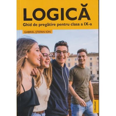Logica ghid de pregatire pentru clasa a 9 a (LC155)(Editura: Booklet, Autor: Gabriel Stefan Ion ISBN 9786065909717)