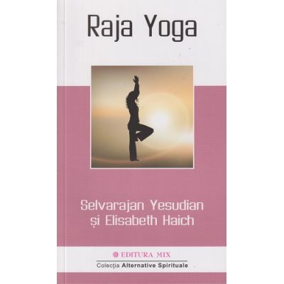 Raja Yoga(Editura: Mix, Autori: Selvarajan Yesudian, Elisabeth Haich ISBN9786068460888)