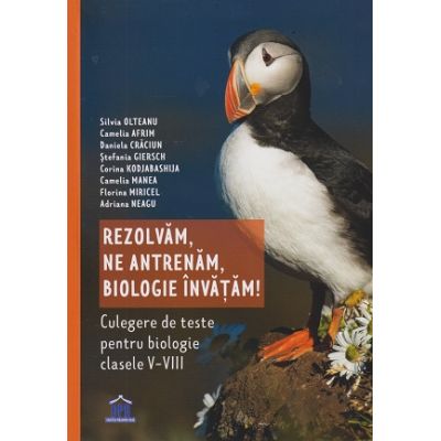 Rezolvam, ne antrenam, biologie invatam!(Editura: DPH, Autori: Silvia Olteanu, Camelia Afrim, Stefania Griesch ISBN 9786060484554)