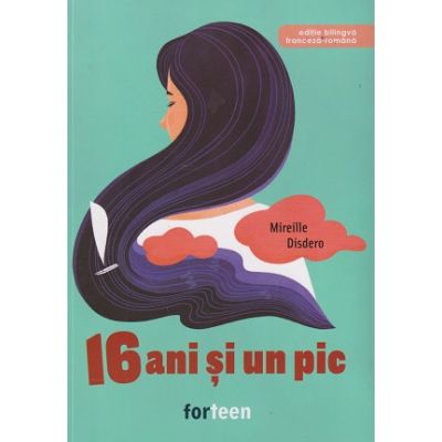 16 ani si un pic editie bilingva franceza-romana (Editura: Booklet, Autor: Mireille Disdero ISBN 9786069523025)