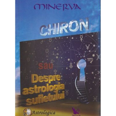 Chiron sau despre astrologia sufletului (Editura: For You, Autor: Minerva ISBN 978-606-639-101-6)