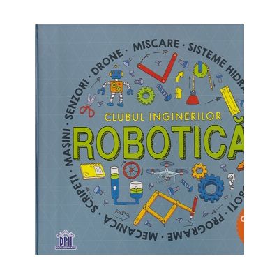 Clubul inginerilor Robotica (Editura: DPH ISBN 9786060481591)