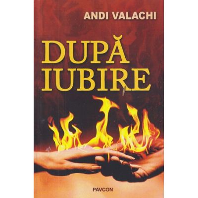 Dupa iubire (Editura: Pavcon, Autor: Andi Valachi ISBN 978-606-96252-6-2)