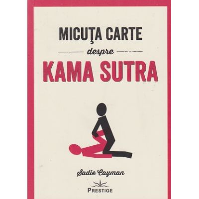Micuta carte despre Kama Sutra (Editura: Prestige, Autor: Sadie Cayman ISBN 978-606-9609-98-9)