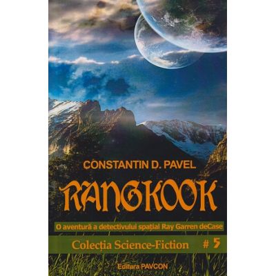 Rangkook / O aventura a detectivului spatial Ray Garren deCase (Editura: Pavcon, Autor: Constantin D. Pavel ISBN 978-973-87168-8-9)