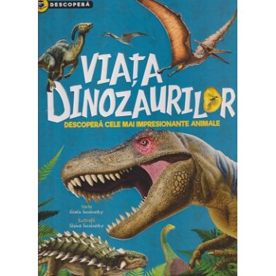 Descopera viata Dinozaurilor (Editura: Girasol ISBN 978-606-024-226-0)