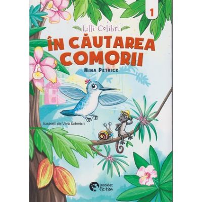 Lili Colibri In Cautarea comorii volumul 1 (Editura: Booklet, Autor: Nina Petrick ISBN 978-606-94991-9-1)