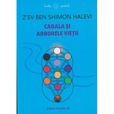 Cabala si arborele vietii (Editura Paralela 45, Autor: Z'ev Ben Shimon Halevi ISBN 978-973-47-3693-5)