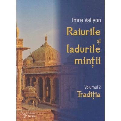 Raiurile si Iadurile mintii volumul 2 Traditia (Editura: For You, Autor: Imre Vallyon ISBN 978-606-639-527-4)