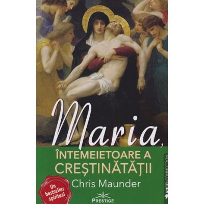 Maria, intemeietoarea crestinatatii (Editura: Prestige, Autor: Chris Maunder ISBN 978-63076506748-4)