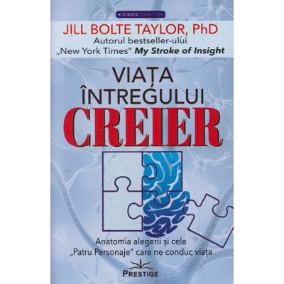 Viata intregului creier (Editura: Prestige, Autor: Jill Boyle Taylor ISBN 978-630-6506-46-0)
