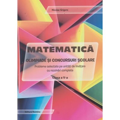 Matematica Olimpiade si concursuri scolare clasa a 5 a (Editura: Nomina, Autor: Nicolae Grigore ISBN 978-606-535-950-5)