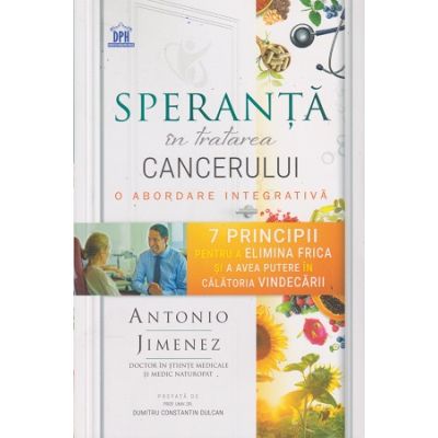 Speranta in tratarea cancerului o abordare integrativa (Editura: Didactica Publishing House, Autor: Antonio Jimenez ISBN 978-606-049-619-0)