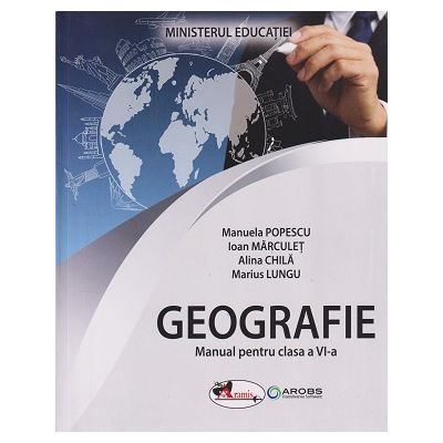Geografie manual pentru clasa a 6 a (Editura: Aramis, Autori: Manuela Popescu, Ioan Marculet, Alina Chila, Marius Lungu ISBN 978-606-009-604-7)